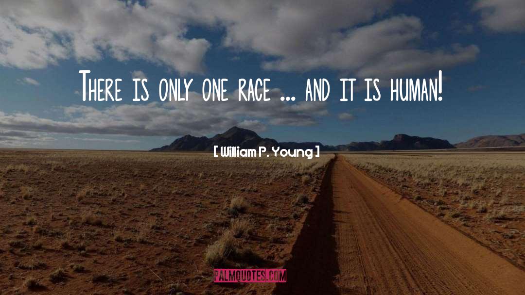 William P. Young Quotes: There is only one race