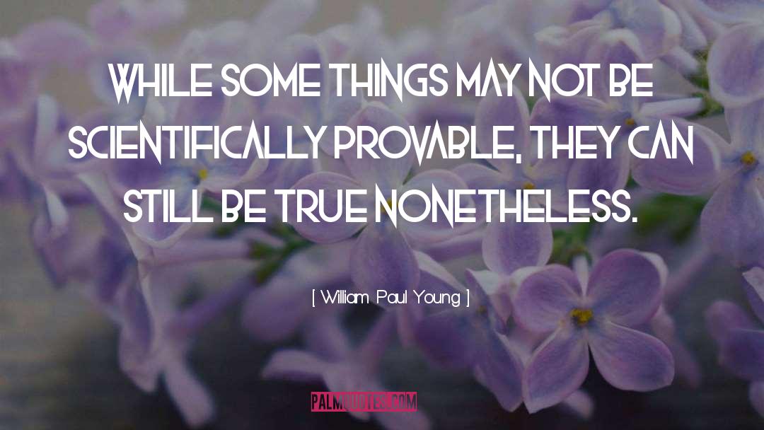 William Paul Young Quotes: while some things may not