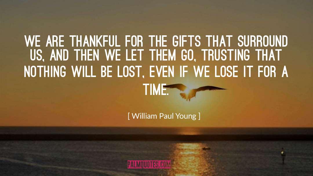 William Paul Young Quotes: We are thankful for the