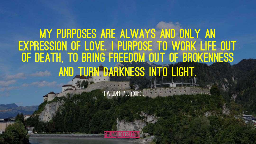 William Paul Young Quotes: My purposes are always and