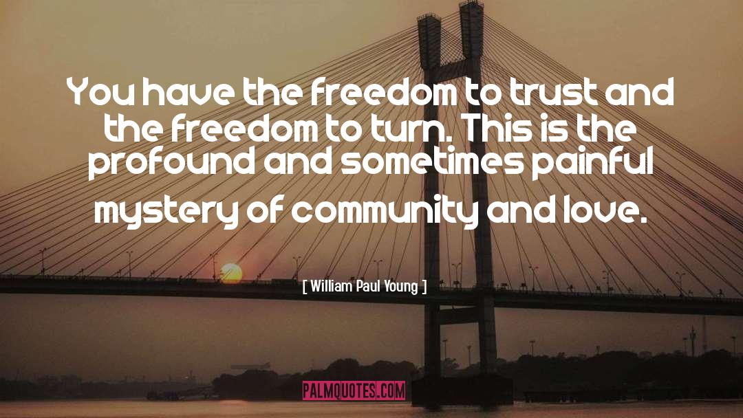William Paul Young Quotes: You have the freedom to