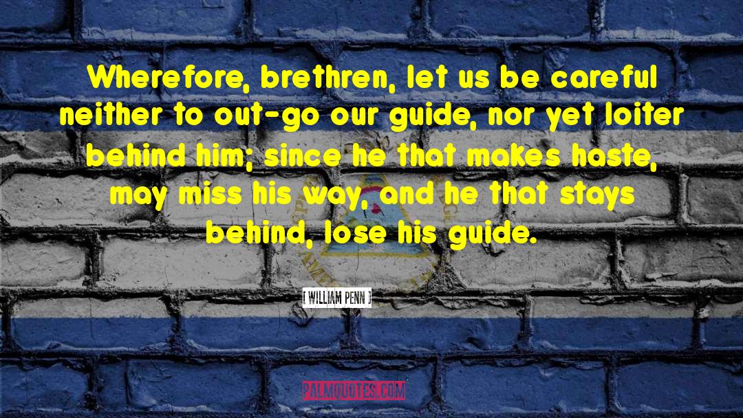 William Penn Quotes: Wherefore, brethren, let us be