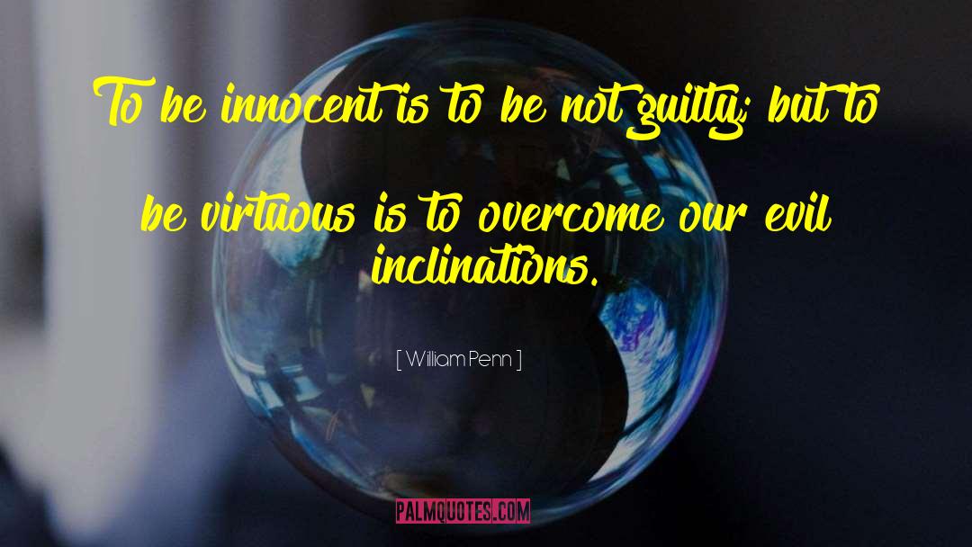 William Penn Quotes: To be innocent is to