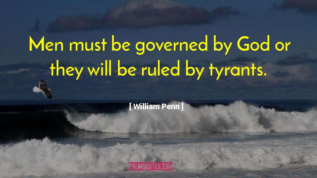 William Penn Quotes: Men must be governed by