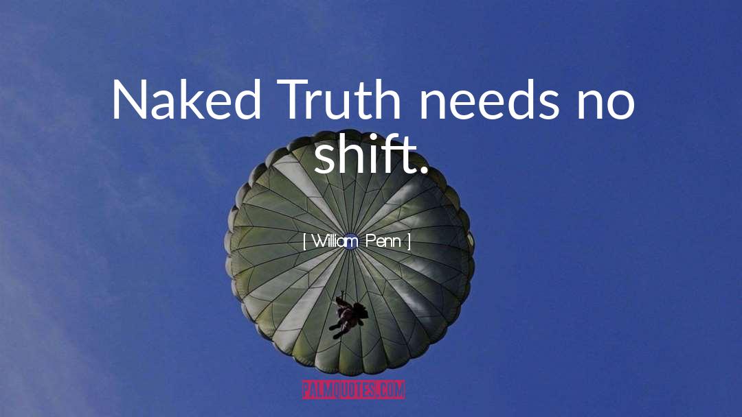 William Penn Quotes: Naked Truth needs no shift.