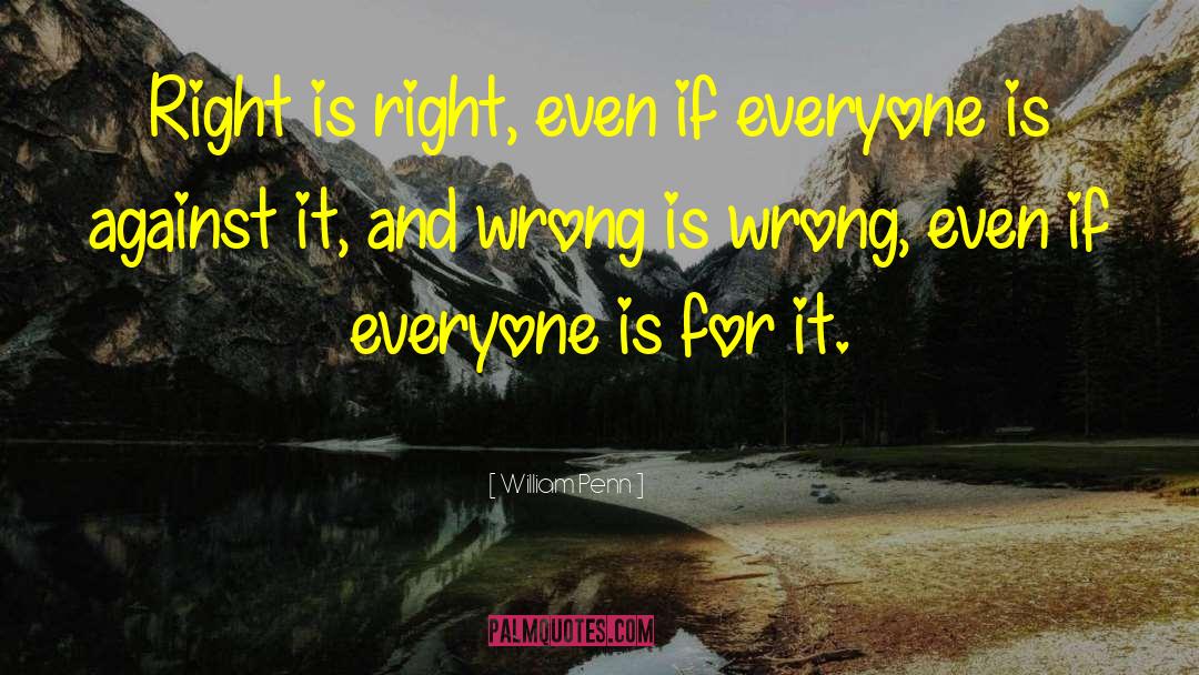 William Penn Quotes: Right is right, even if