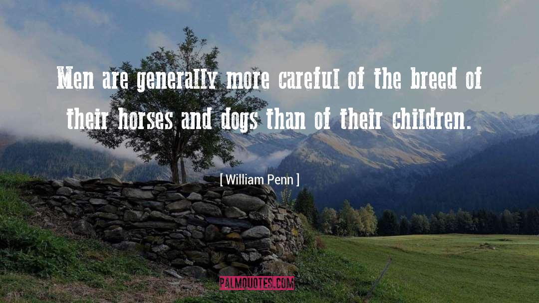 William Penn Quotes: Men are generally more careful