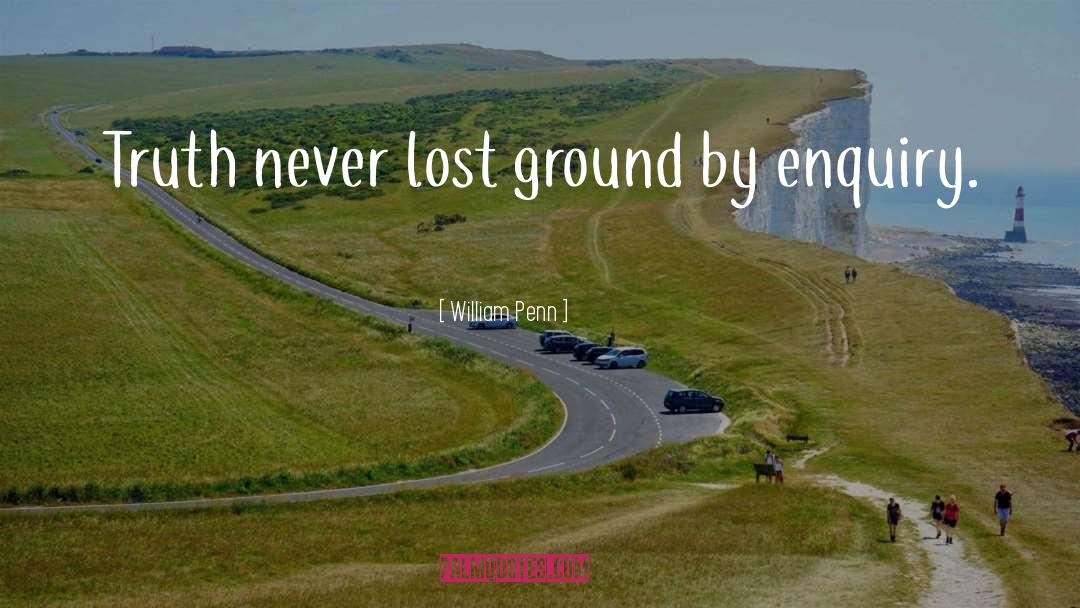 William Penn Quotes: Truth never lost ground by