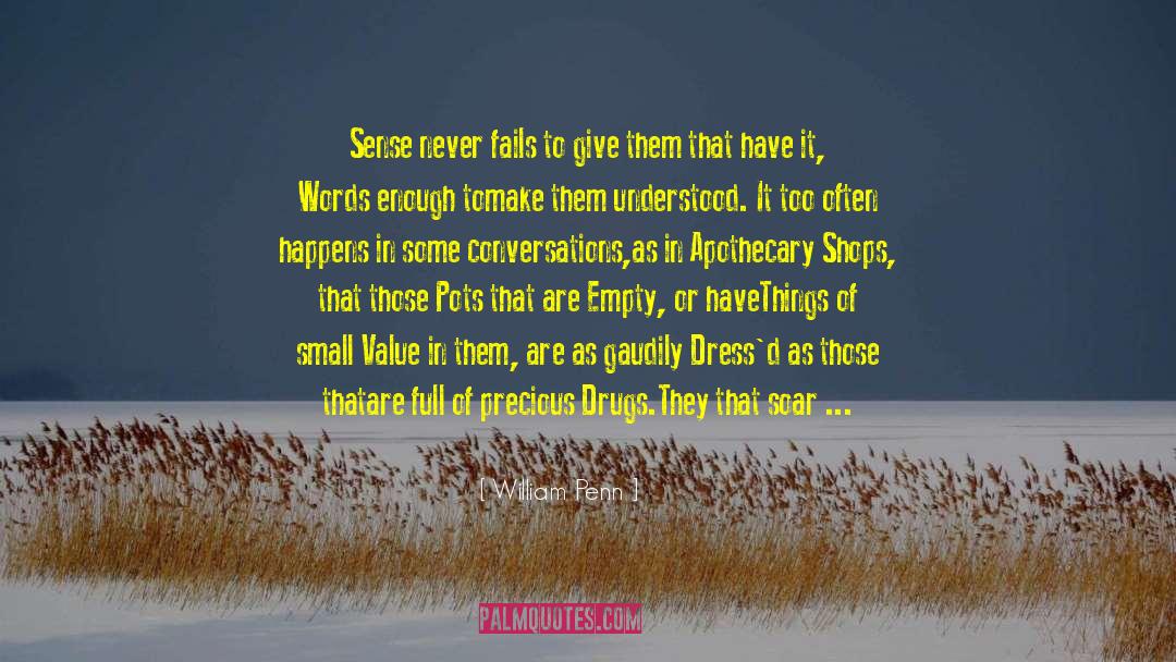 William Penn Quotes: Sense never fails to give