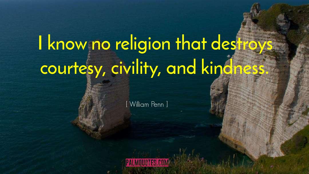 William Penn Quotes: I know no religion that