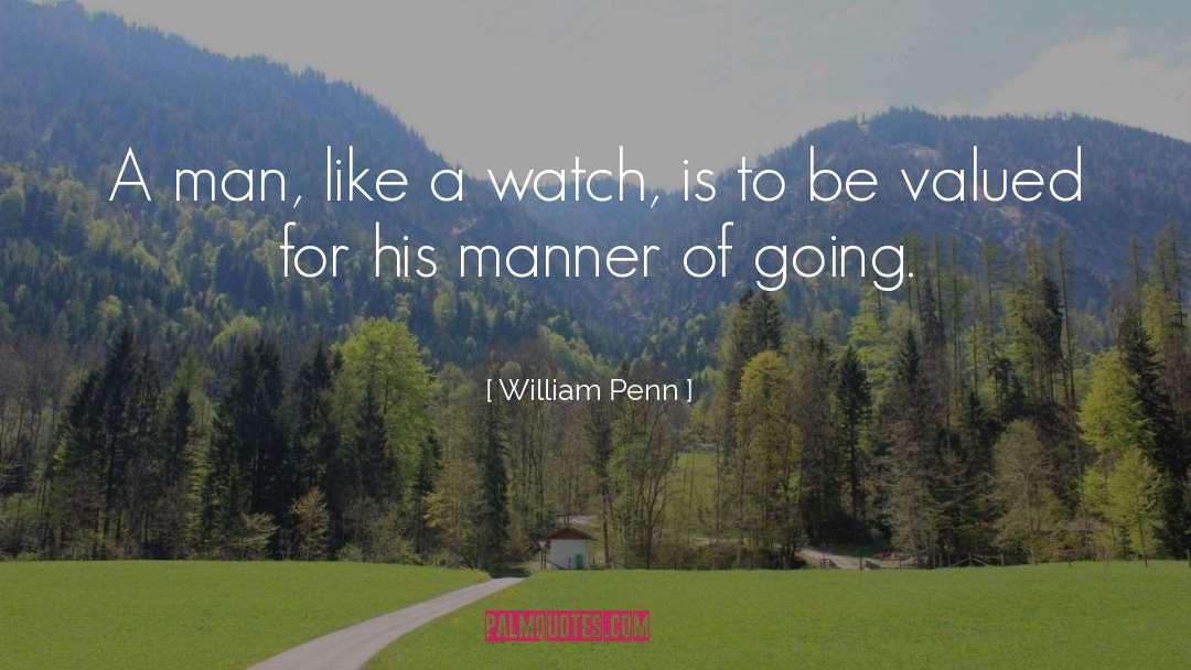 William Penn Quotes: A man, like a watch,