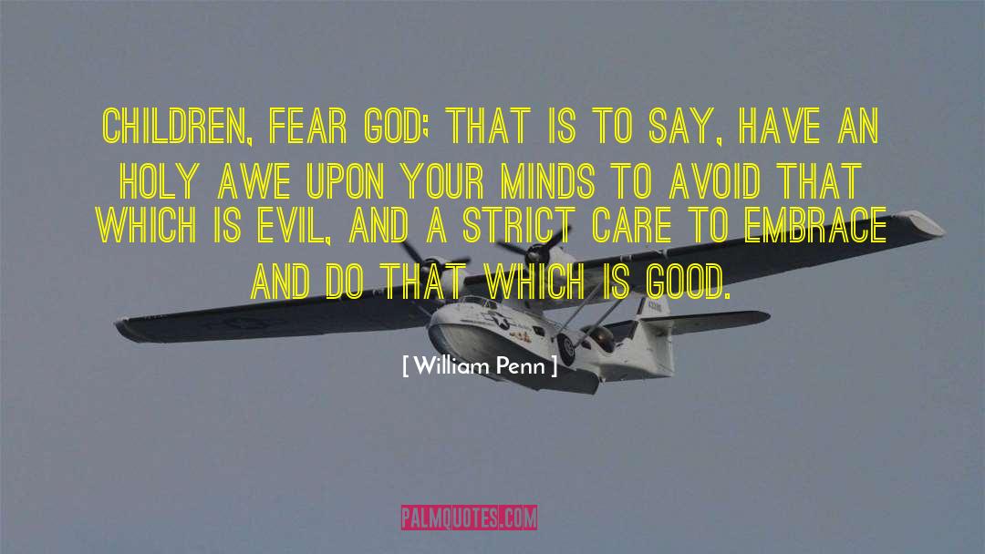 William Penn Quotes: Children, Fear God; that is