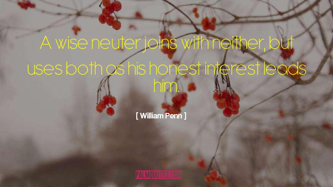 William Penn Quotes: A wise neuter joins with