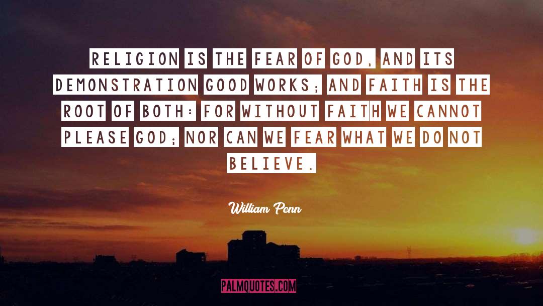 William Penn Quotes: Religion is the fear of