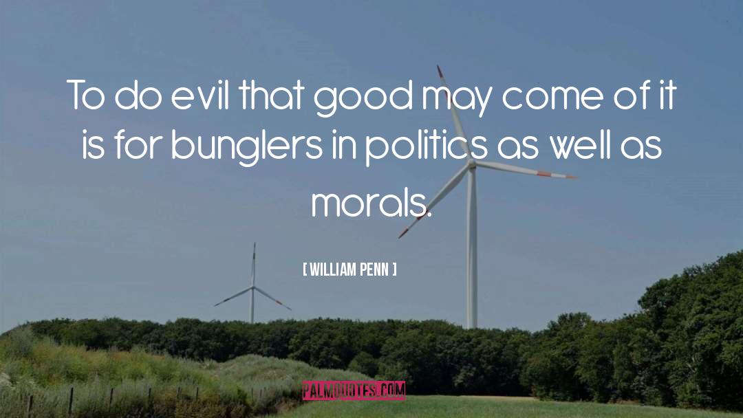 William Penn Quotes: To do evil that good
