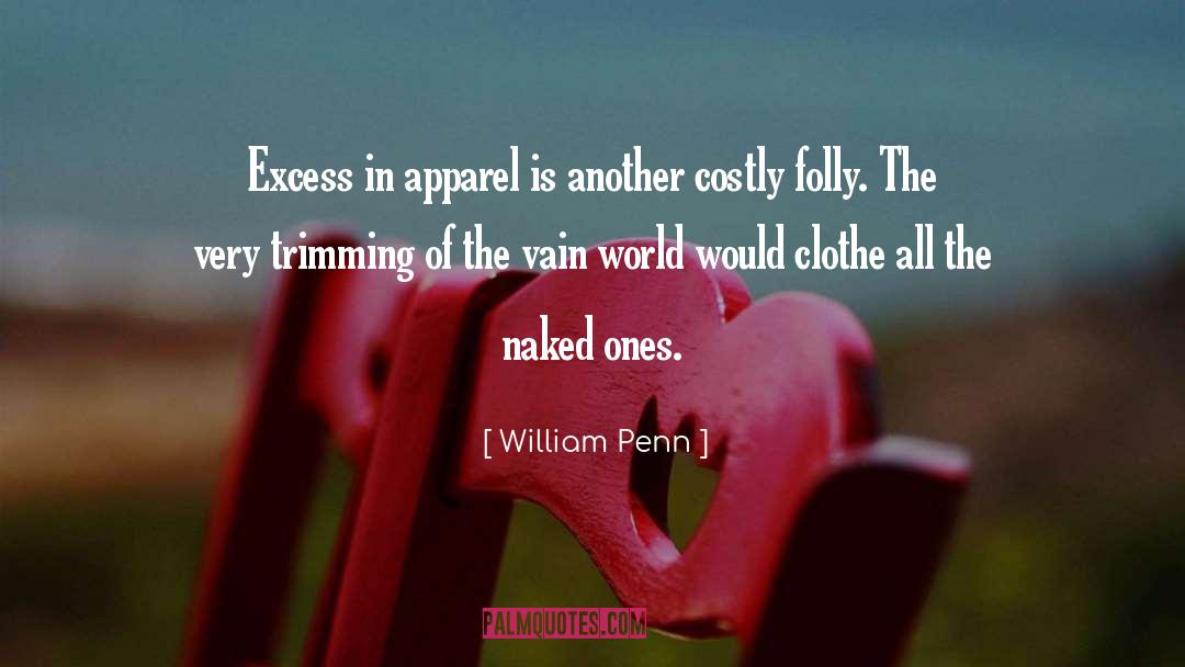William Penn Quotes: Excess in apparel is another