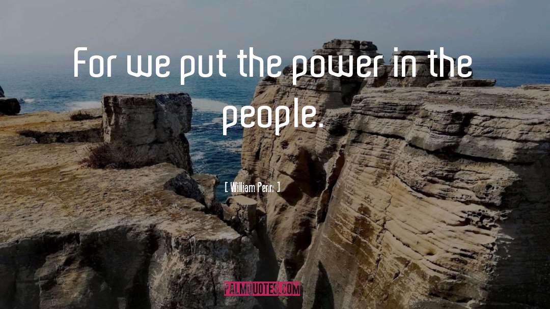William Penn Quotes: For we put the power