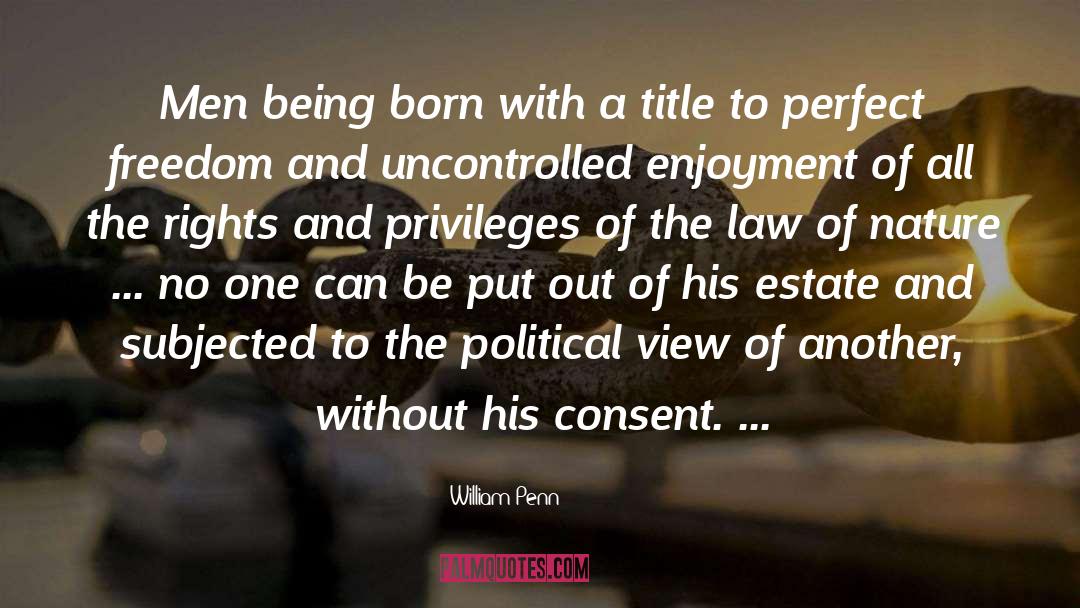 William Penn Quotes: Men being born with a