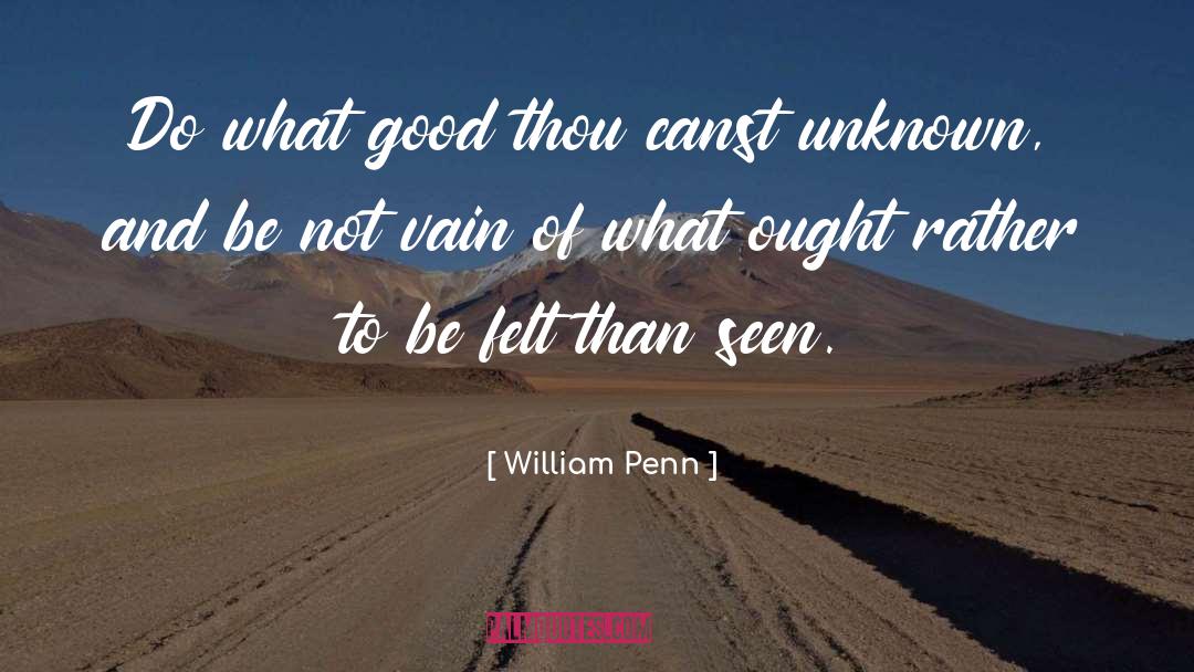 William Penn Quotes: Do what good thou canst