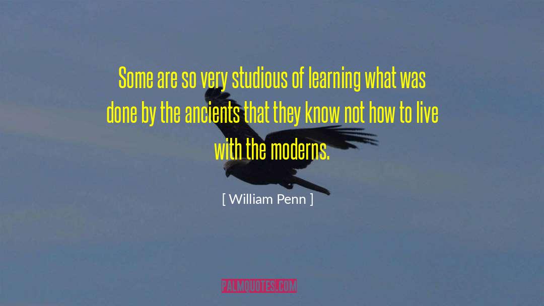 William Penn Quotes: Some are so very studious