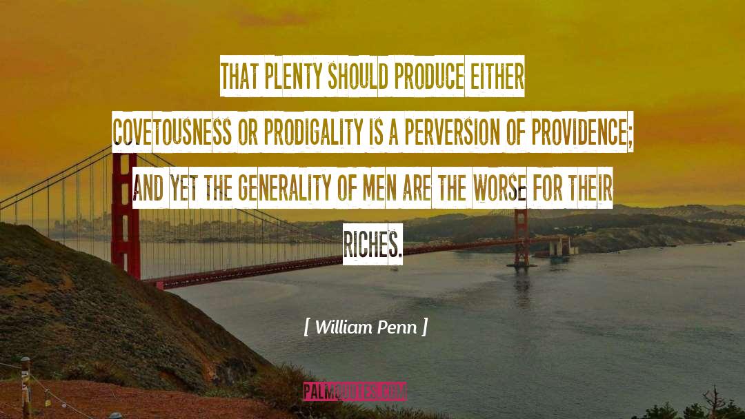 William Penn Quotes: That plenty should produce either