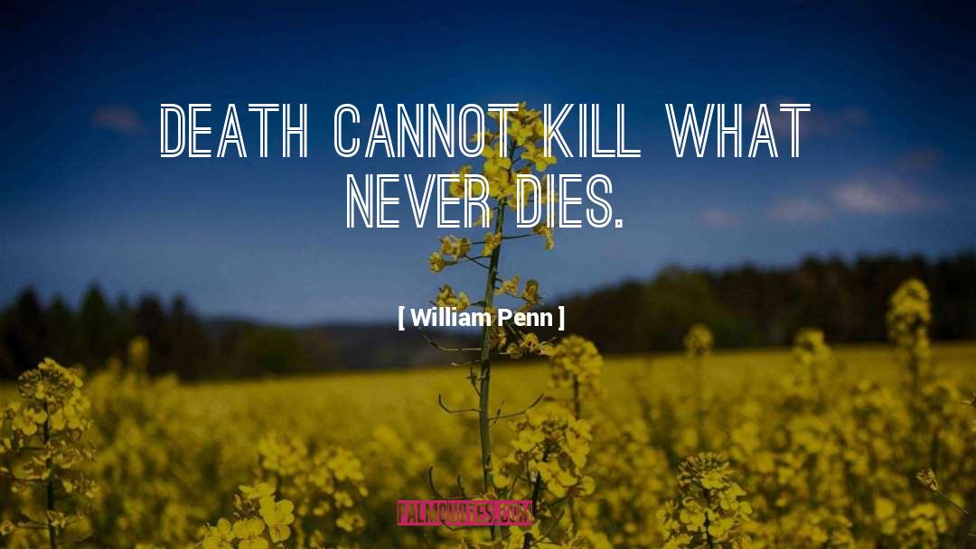 William Penn Quotes: Death cannot kill what never