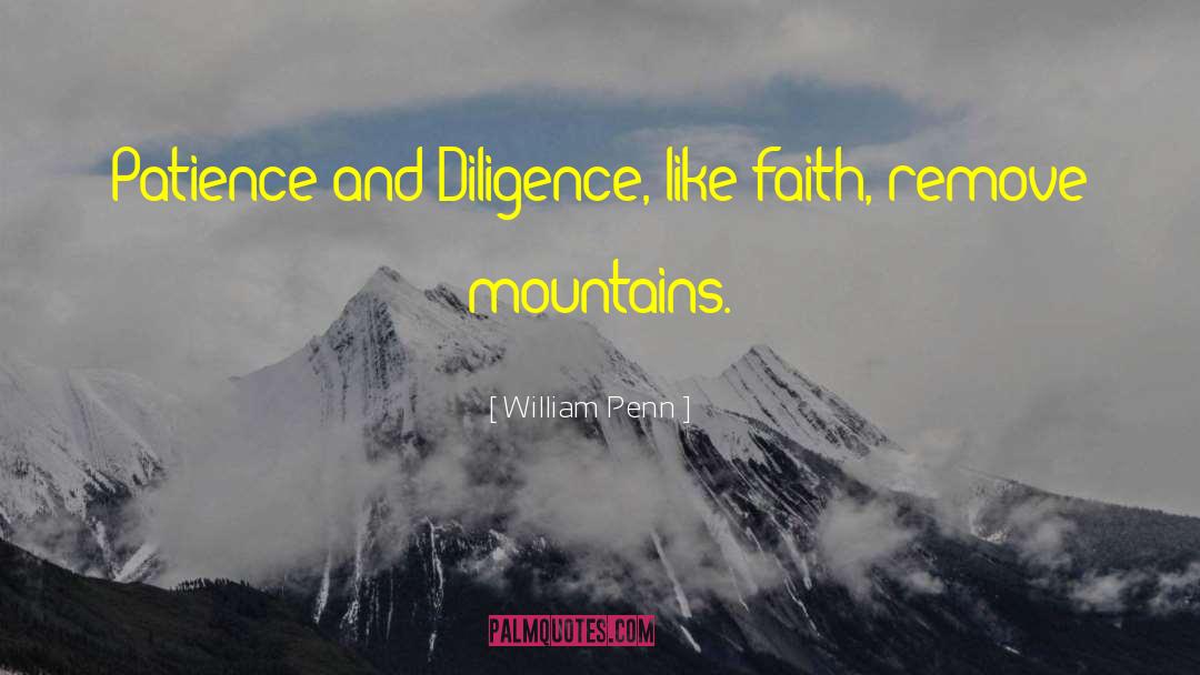 William Penn Quotes: Patience and Diligence, like faith,