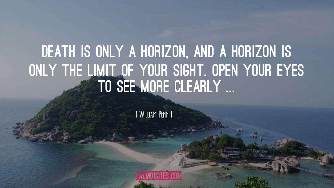 William Penn Quotes: Death is only a horizon,