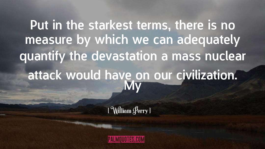 William Perry Quotes: Put in the starkest terms,