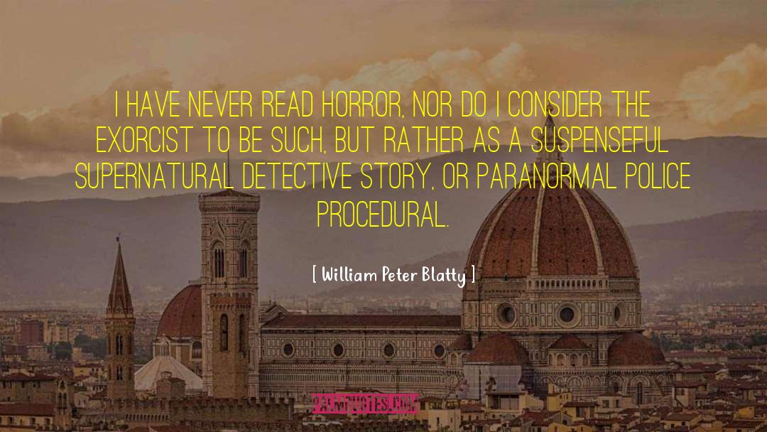 William Peter Blatty Quotes: I have never read horror,