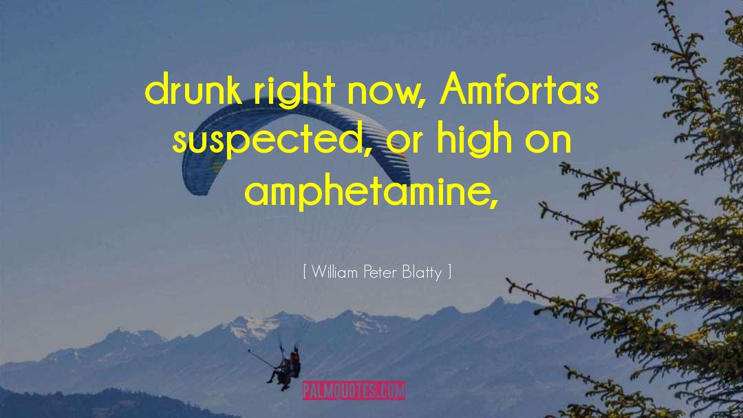 William Peter Blatty Quotes: drunk right now, Amfortas suspected,