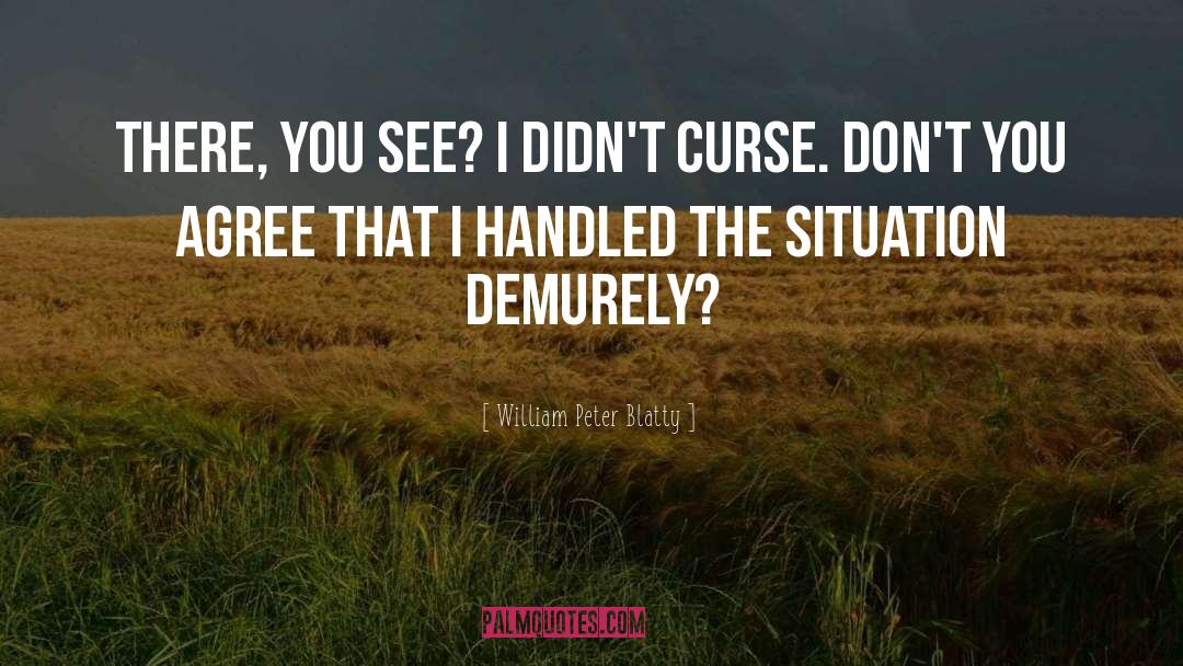 William Peter Blatty Quotes: There, you see? I didn't