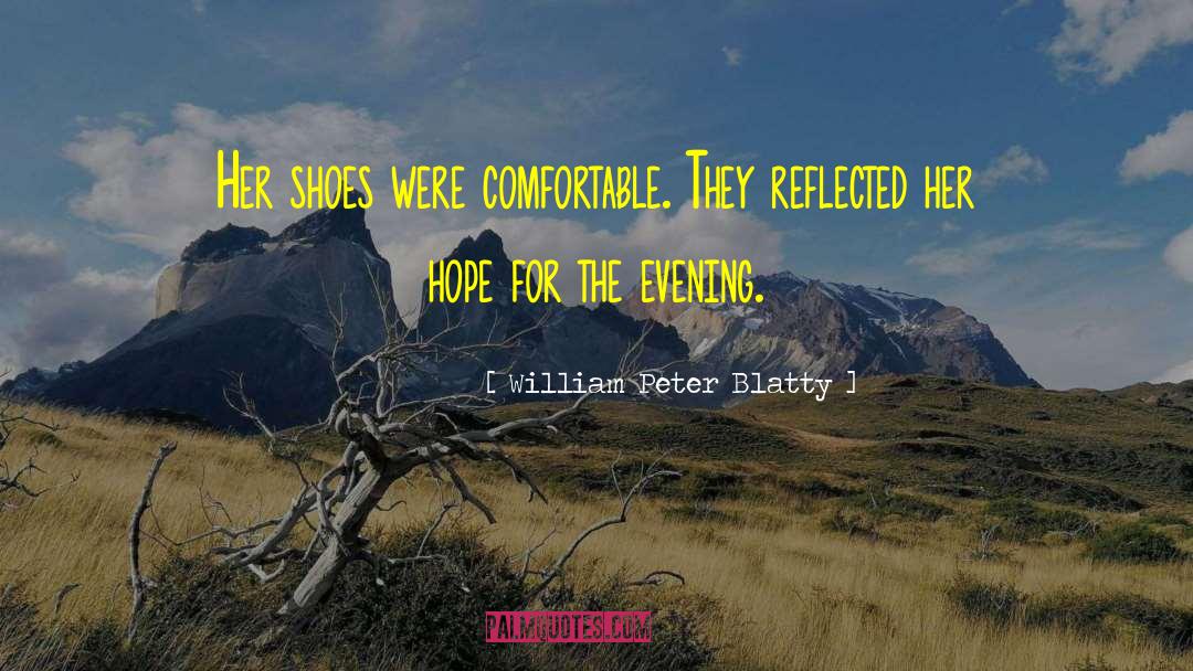 William Peter Blatty Quotes: Her shoes were comfortable. They