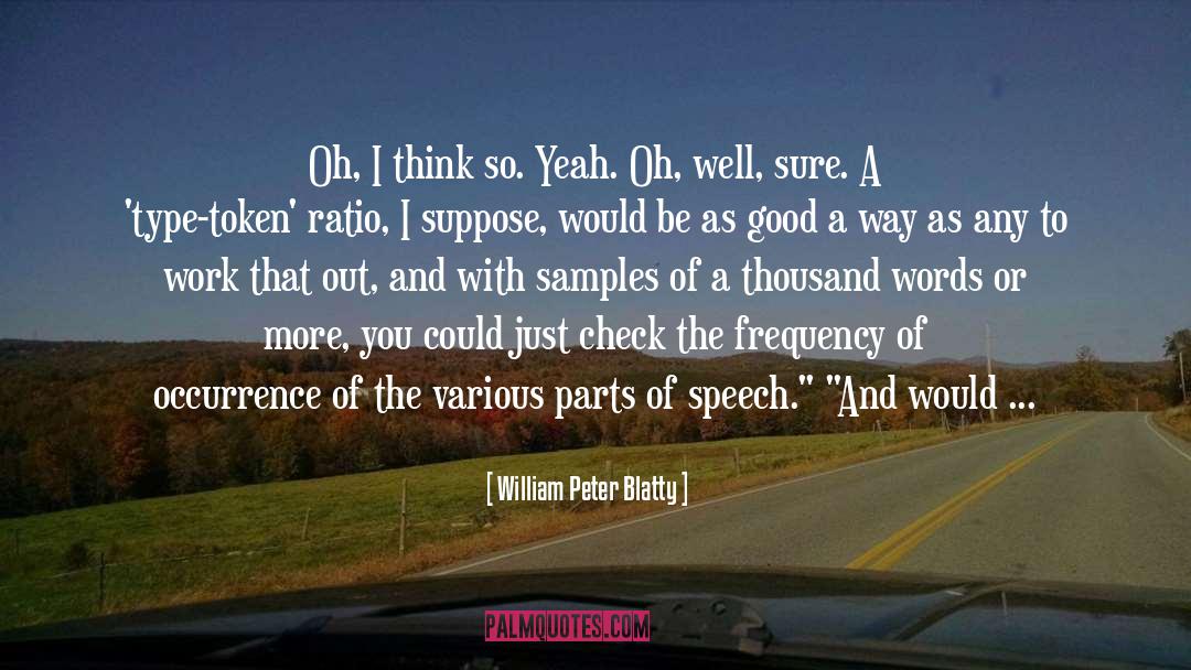William Peter Blatty Quotes: Oh, I think so. Yeah.