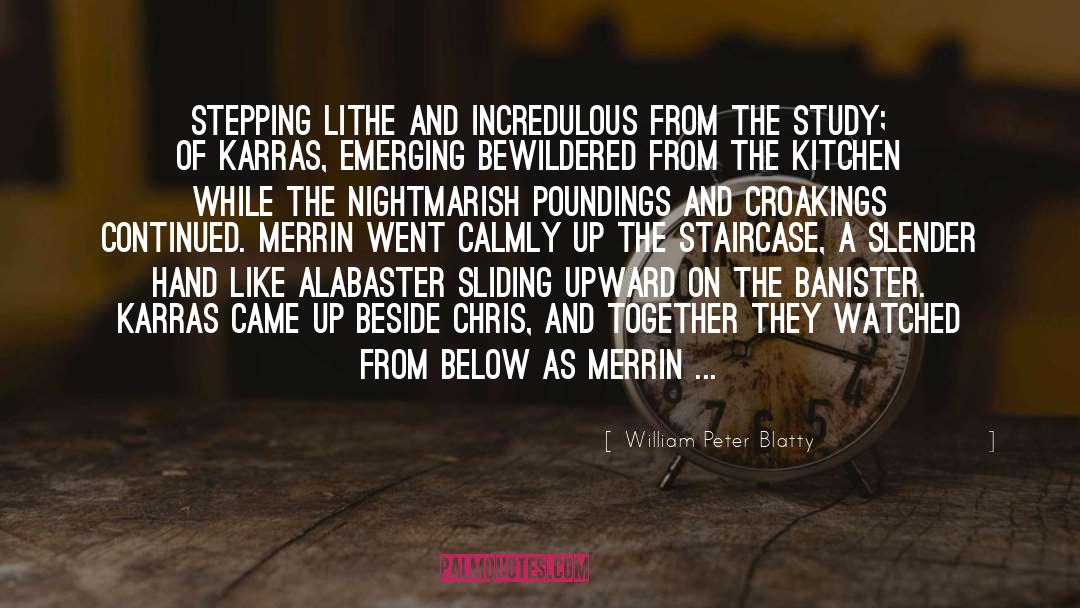 William Peter Blatty Quotes: Stepping lithe and incredulous from