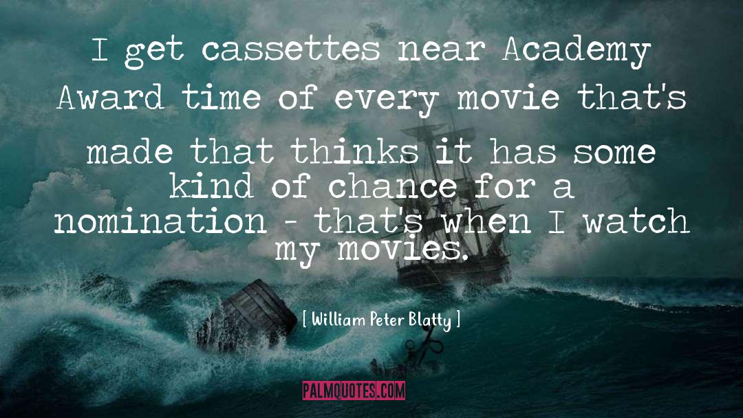 William Peter Blatty Quotes: I get cassettes near Academy