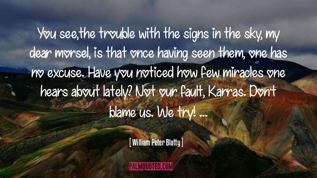 William Peter Blatty Quotes: You see,the trouble with the