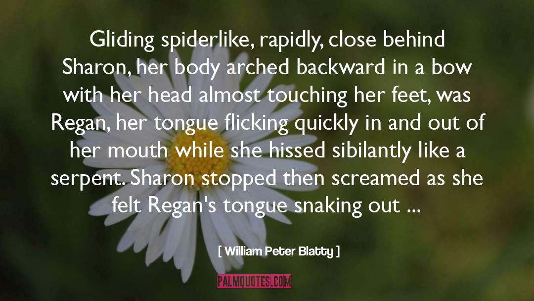 William Peter Blatty Quotes: Gliding spiderlike, rapidly, close behind