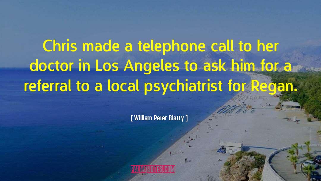 William Peter Blatty Quotes: Chris made a telephone call