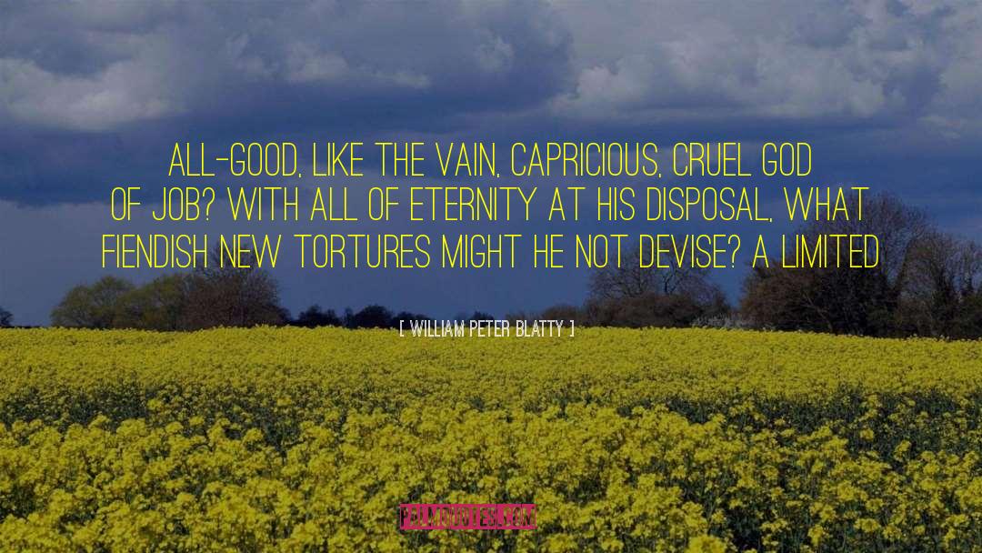 William Peter Blatty Quotes: All-good, like the vain, capricious,
