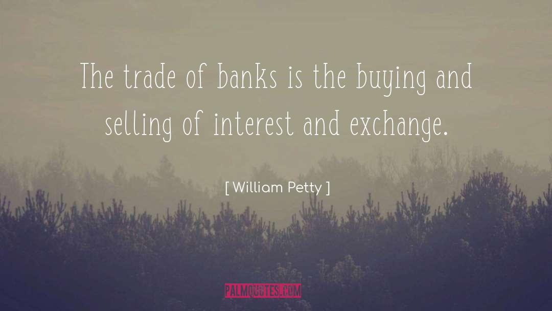 William Petty Quotes: The trade of banks is