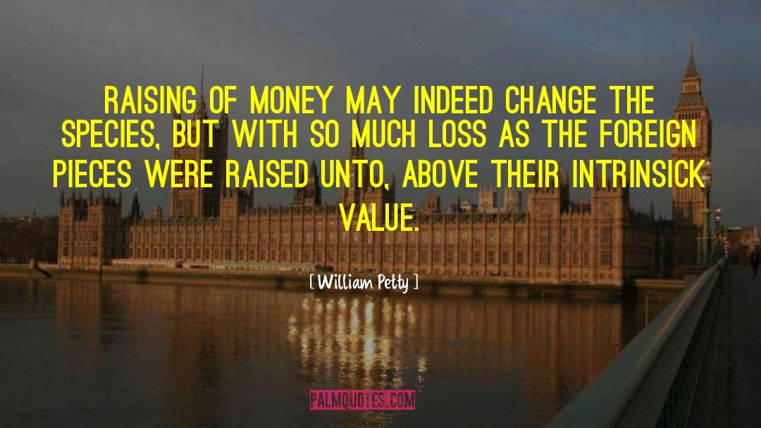 William Petty Quotes: Raising of money may indeed