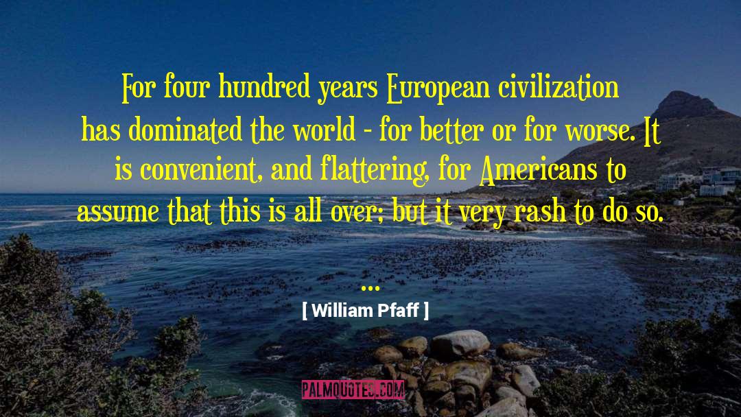 William Pfaff Quotes: For four hundred years European