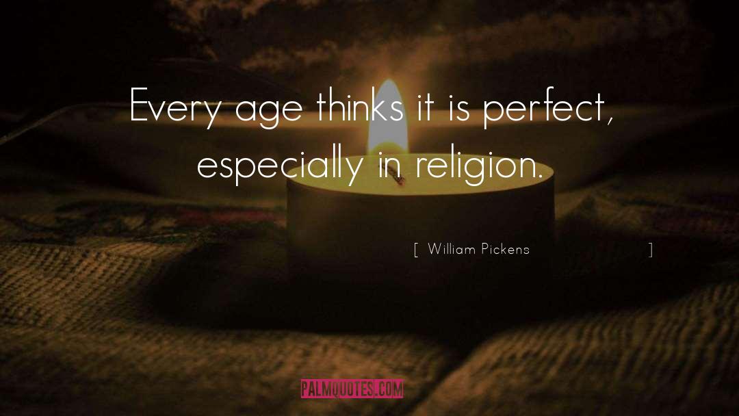 William Pickens Quotes: Every age thinks it is