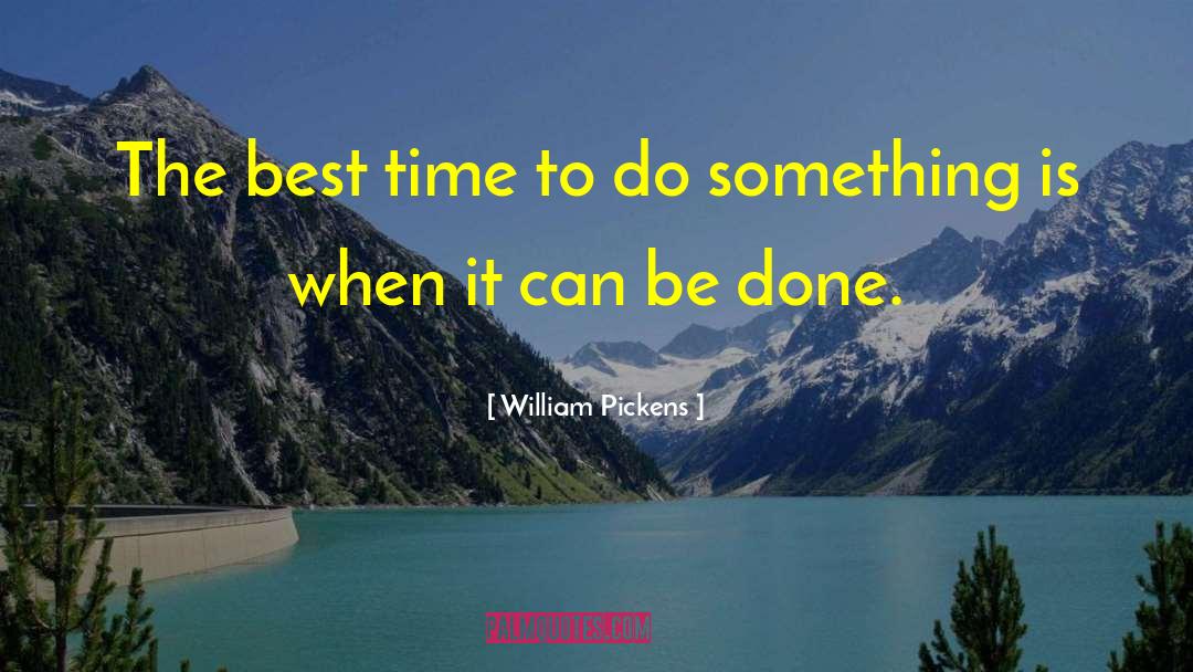 William Pickens Quotes: The best time to do