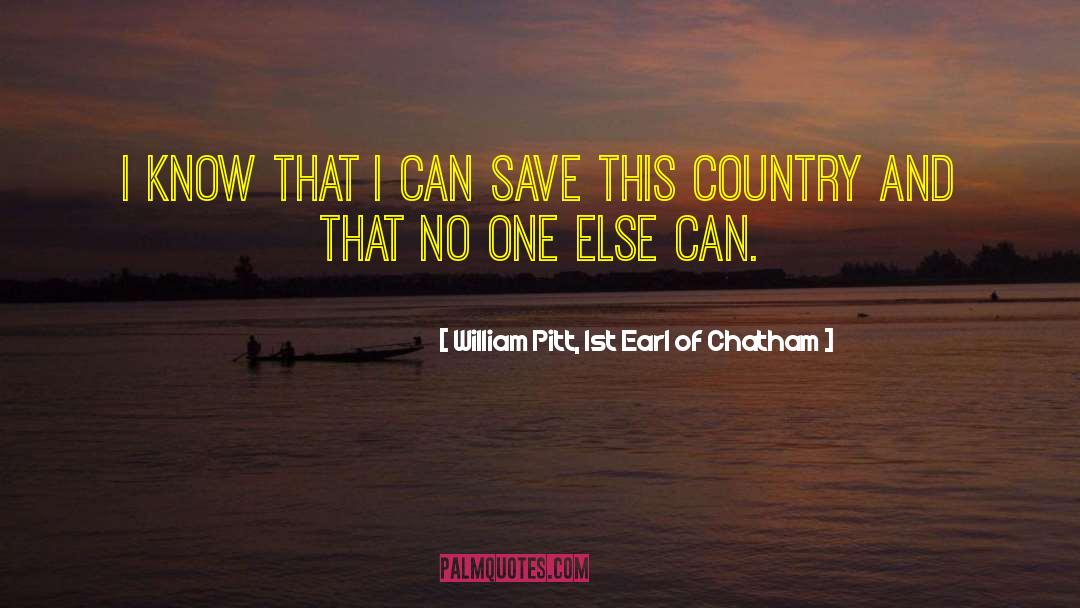 William Pitt, 1st Earl Of Chatham Quotes: I know that I can