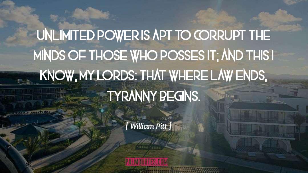 William Pitt Quotes: Unlimited power is apt to