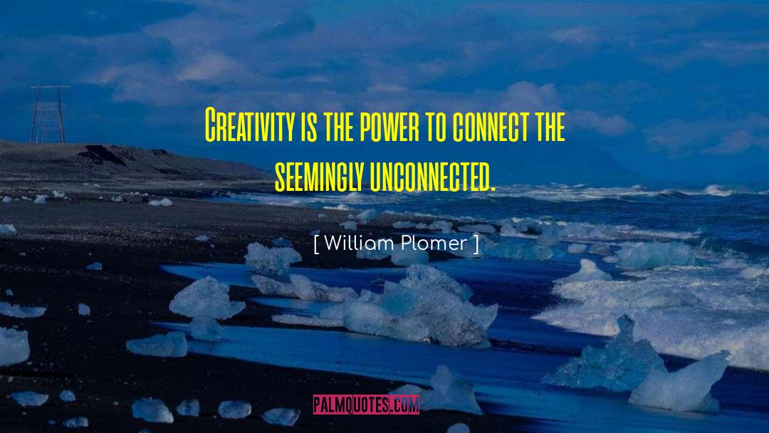 William Plomer Quotes: Creativity is the power to