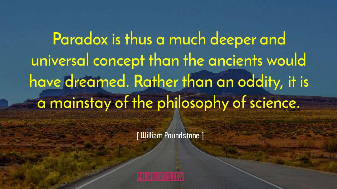 William Poundstone Quotes: Paradox is thus a much