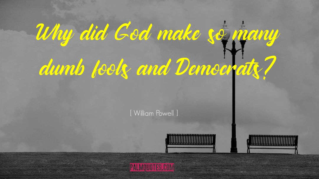 William Powell Quotes: Why did God make so